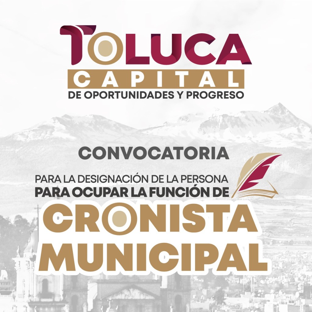 Publica gobierno de Toluca convocatoria para designar al cronista&nbsp;municipal